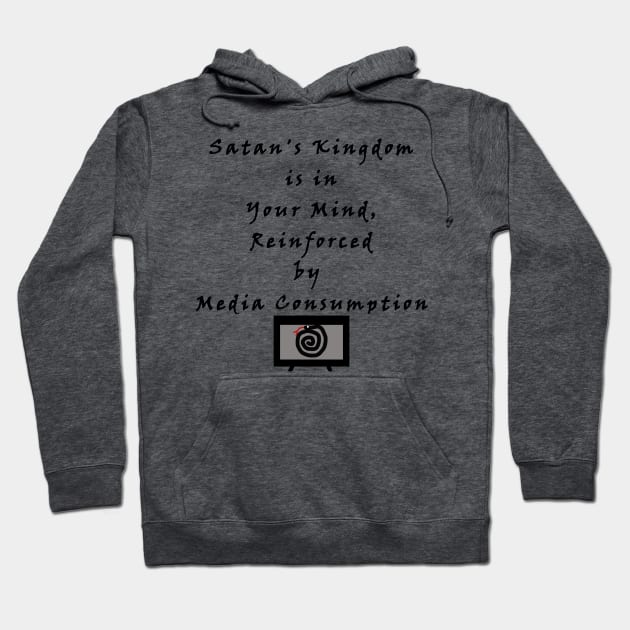 Satan's Kingdom is in Your Mind, Reinforced by Media Consumption - Media is Hypnosis - The Serpent Snake Hypnotizes - The Devil Captivates Hoodie by formyfamily